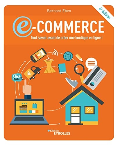 E-commerce: tout savoir avant de créer une boutique en ligne !: 4e édition