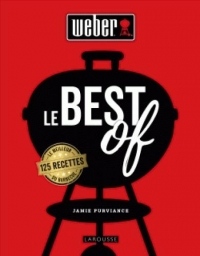 Weber le best of: 125 recettes le meilleur du barbecue