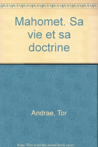 Mahomet, sa vie et sa doctrine