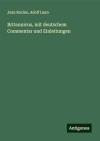 Britannicus, mit deutschem Commentar und Einleitungen