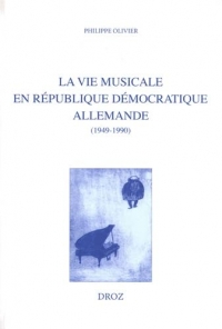 La vie musicale en République démocratique allemande: Comparaisons avec l'URSS et avec la France (1949-1990)