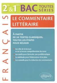 Le Commentaire Littéraire Français Seconde et Premères Bac Toutes Series à Partir de 20 Textes Classiques. Toutes les Étapes pour Réussir.