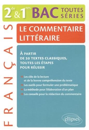 Le Commentaire Littéraire Français Seconde et Premères Bac Toutes Series à Partir de 20 Textes Classiques. Toutes les Étapes pour Réussir.