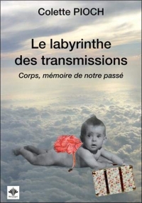 Le labyrinthe des transmissions - Corps, mémoire de notre passé