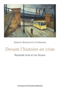 DEVANT L HISTOIRE EN CRISE : RAYMOND ARON ET LEO STRAUSS