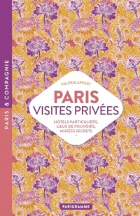 Paris visites privées - Hôtels particuliers, lieux de pouvoir, musées secrets