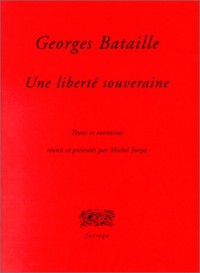 Georges Bataille, une liberté souveraine. Textes & entretiens