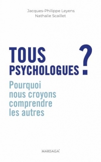 Tous psychologues ?: Pourquoi nous croyons comprendre les autres