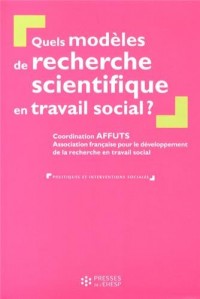 Quels modèles de recherche scientifique en travail social ?