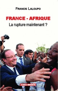 France-Afrique : La rupture maintenant ?