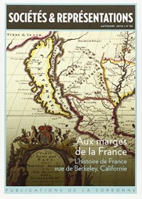 Sociétés & Représentations, N° 38, Automne 2014 : Aux marges de la France : L'histoire de France vue de Berkeley, Californie