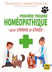 Première trousse homéopathique pour chiens et chats: Un guide pratique pour le soin des chiens et des chats à tenir constamment à portée de main