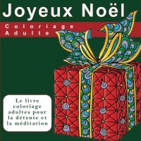 Joyeux Noël Coloriage Adulte: Le livre coloriage adultes pour la détente et la méditation