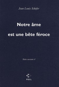 Main courante, IV : Notre âme est une bête féroce