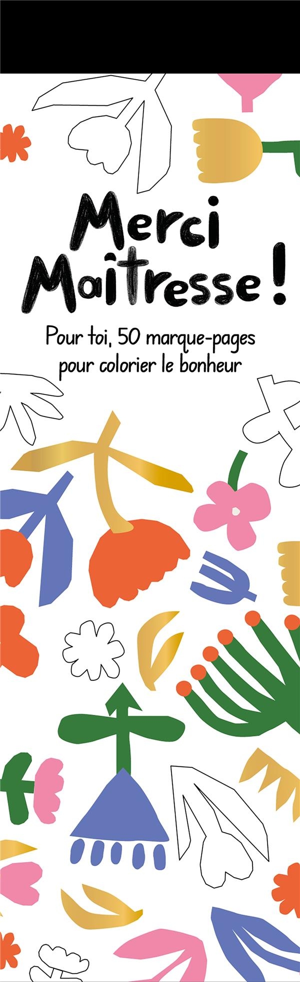 Merci maîtresse - Marque-pages: Pour toi 50 marque-pages de bonheur à colorier !
