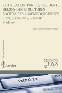 L'utilisation par les résidents belges des structures sociétaires luxembourgeoises: La SPF, la SICAV-SIF et la SOPARFI