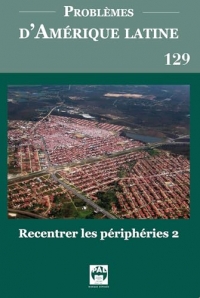 Problèmes d'Amérique latine 129: Recentrer les périphéries 2