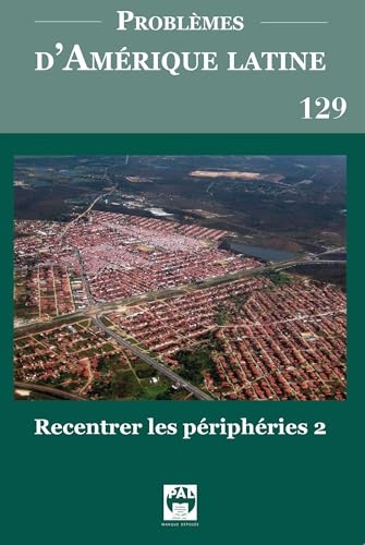 Problèmes d'Amérique latine 129: Recentrer les périphéries 2