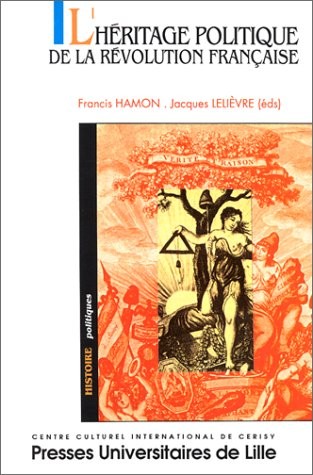 L'héritage politique de la Révolution française : [actes du colloque, Cerisy-la-Salle, 23-30 août 1989]
