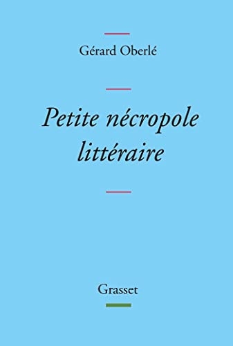 Petite nécropole littéraire : Propos menus et badins sur quelques livres et auteurs tirés des oubliettes (Littérature Française)
