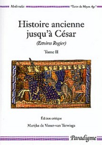 Histoire ancienne jusqu'a César (estoires rogier) t.2