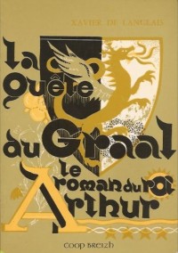Le roman du roi Arthur : Tome 4, la quête du Graal - renouvelé par Xavier Langlais
