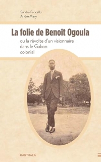 La folie de Benoît Ogoula ou la révolte d'un visionnaire dans le Gabon colonial