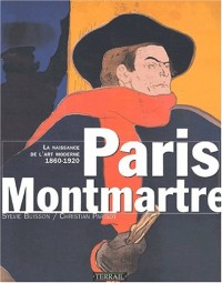 Paris Montmartre : La naissance de l'art moderne, 1860-1920