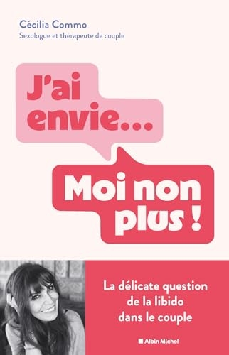 J'ai envie... Moi non plus !: La délicate question de la libido dans le couple