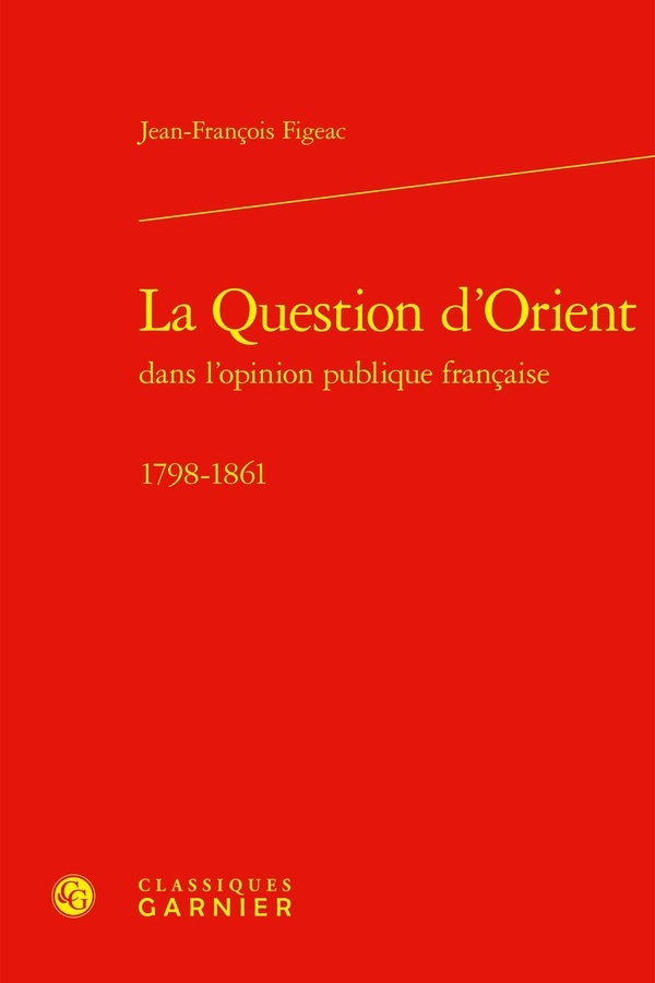 La question d'orient dans l'opinion publique francaise - 1798-1861: 1798-1861