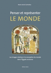 Penser et représenter le monde: Les images relatives à la conception du monde dans l’Égypte ancienne