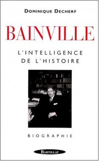Jacques Bainville, l'intelligence de l'histoire