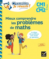 Mieux comprendre les problèmes de maths CM1/CM2 (Chouette Je réussis primaire)