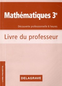 Mathématiques 3e Découverte professionnelle 6 heures : Cahier d'activités, Livre du professeur