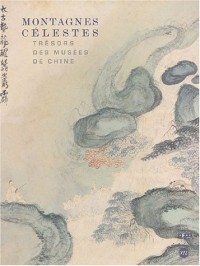 Montagnes Célestes : Trésors des Musées de Chine, Catalogue Exposition Galeries Nationales du Grand Palais, Paris du 30 mars au 28 juin 2004