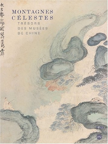 Montagnes Célestes : Trésors des Musées de Chine, Catalogue Exposition Galeries Nationales du Grand Palais, Paris du 30 mars au 28 juin 2004