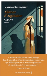 Aliénor d'Aquitaine. Captive : l'histoire vraie d'une grande reine - inédit