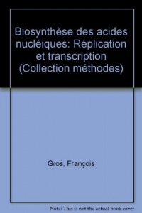 Biosynthèse des acides nucléiques;: Réplication et transcription
