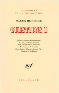 Questions, Tome 1 : Qu'est ce que la métaphysique ? - Ce qui fait l'être essentiel d'un fondement ou raison - De l'essence de la vérité - Contribution à la question de l'être - Identité et différence