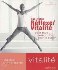 5 minutes Réflexe / Vitalité pour tous partout et pour le plaisir : Rapide et efficace