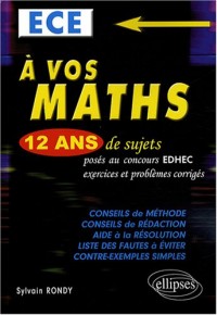 A vos maths ECE : Tome 2, 12 ans de sujets posés au concours EDHEC, exercices et problèmes corrigés