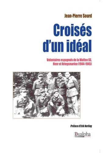 Croisés d'un idéal : Volontaires espagnols de la Waffen SS, Heer et Kriegsmarine (1944-1945)