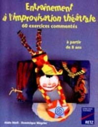 ENTRAINEMENT A L'IMPROVISATION THEATRALE. 60 exercices commentés