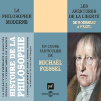 La philosophie moderne : Les aventures de la liberté de Rousseau à Hegel: Histoire de la philosophie