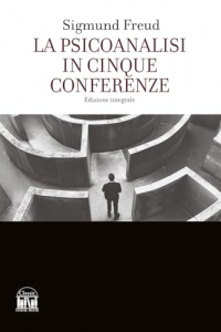 La psicoanalisi in cinque conferenze. Ediz. integrale