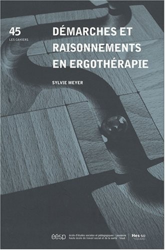 Les Cahiers de l'ergologie, N° 45 : Démarches et raisonnements en ergothérapie