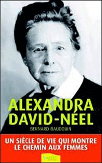 Alexandra David-Néel - Un siècle de vie qui montre le chemin aux femmes