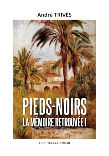 Pieds-noirs la memoire retrouvee !