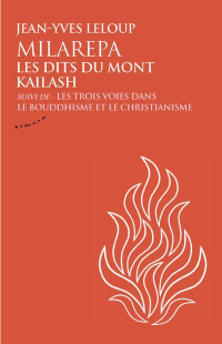 Milarepa, les Dits du Kailash, Suivi de les Trois Voies Dans le Bouddhisme et le Christianisme