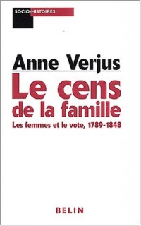 Le cens de la famille. Les femmes et le vote, 1789-1848